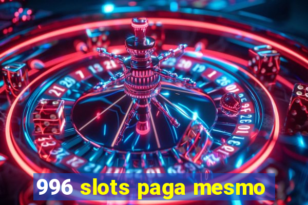 996 slots paga mesmo